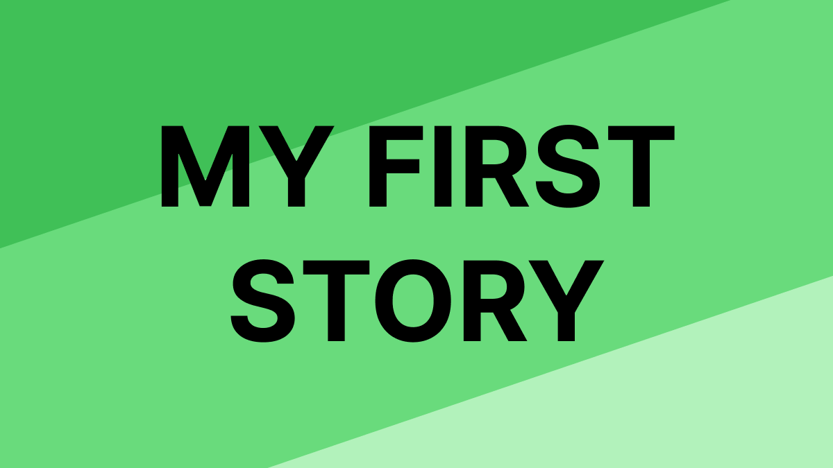 MY FIRST STORY